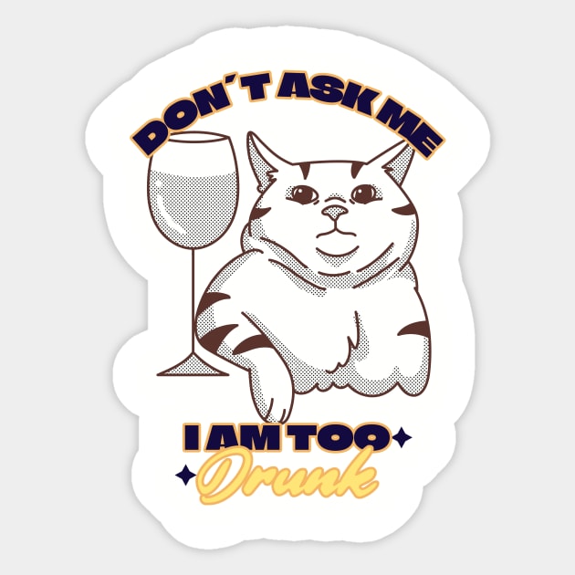 I am Too Drunk Sticker by FirstClassQueen